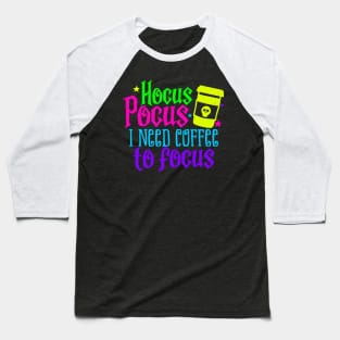 Hocus Pocus I need Coffee to Focus Baseball T-Shirt